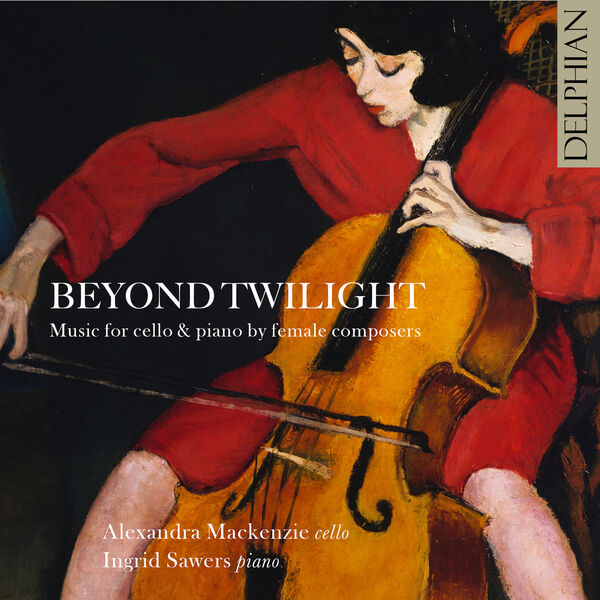Alexandra MacKenzie, Ingrid Sawers - Beyond Twilight: Music for Cello & Piano by Female Composers (2023) [FLAC 24bit/96kHz] Download