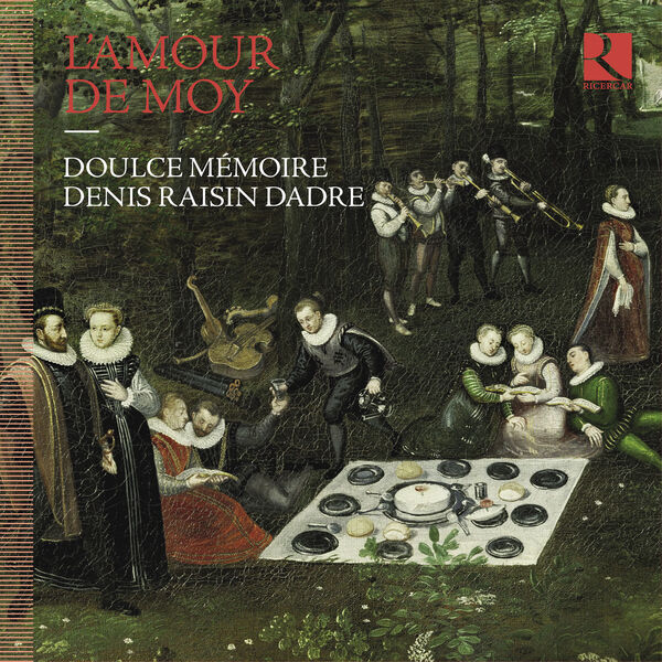 Doulce Mémoire, Denis Raisin Dadre - L'Amour de moy (2023) [FLAC 24bit/192kHz]