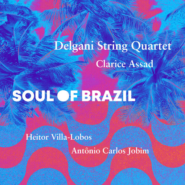 Delgani String Quartet, Clarice Assad - Soul of Brazil (2023) [FLAC 24bit/96kHz] Download