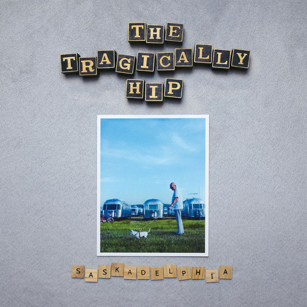 The Tragically Hip – Saskadelphia (2021) [Official Digital Download 24bit/96kHz]