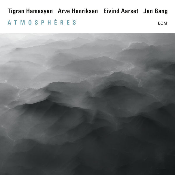 Tigran Hamasyan, Arve Henriksen, Eivind Aarset, Jan Bang – Atmosphères (2016) [Official Digital Download 24bit/96kHz]
