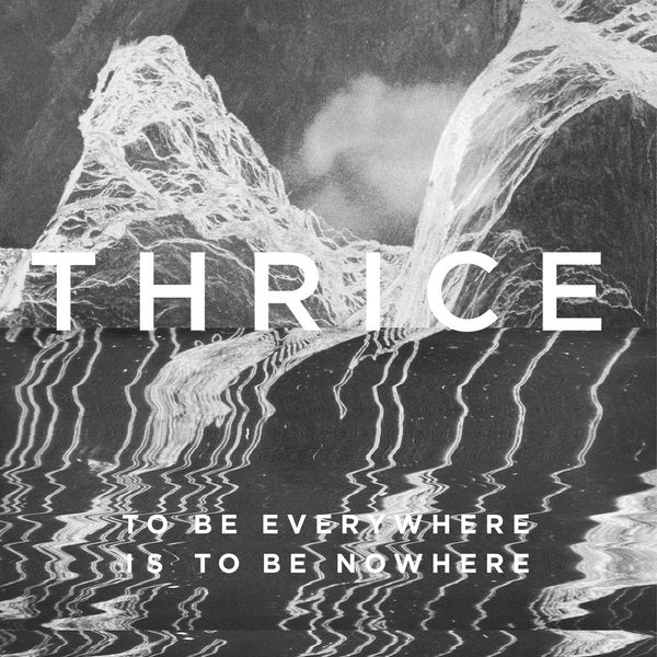 Thrice – To Be Everywhere Is To Be Nowhere (2016) [Official Digital Download 24bit/44,1kHz]
