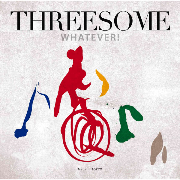 THREESOME (Marlene, Jiro Yoshida, Makoto Kuriya) – Whatever! (2017/2020) [Official Digital Download 24bit/96kHz]