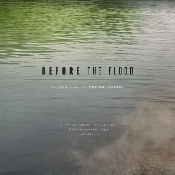 Trent Reznor & Atticus Ross, Gustavo Santaolalla, Mogwai – Before The Flood (2016) [Official Digital Download 24bit/48kHz]