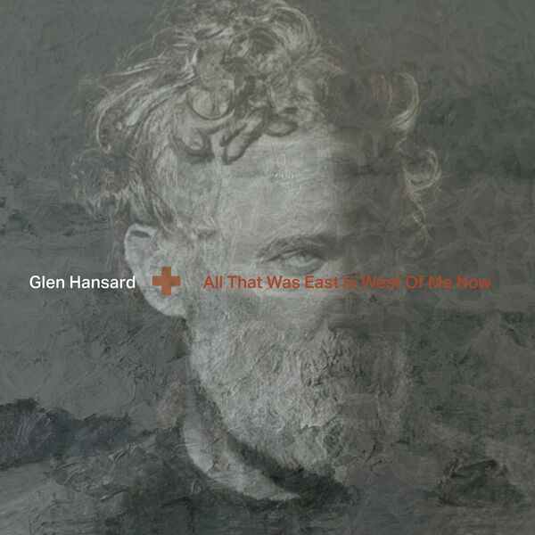 Glen Hansard - All That Was East Is West Of Me Now (2023) [FLAC 24bit/96kHz]