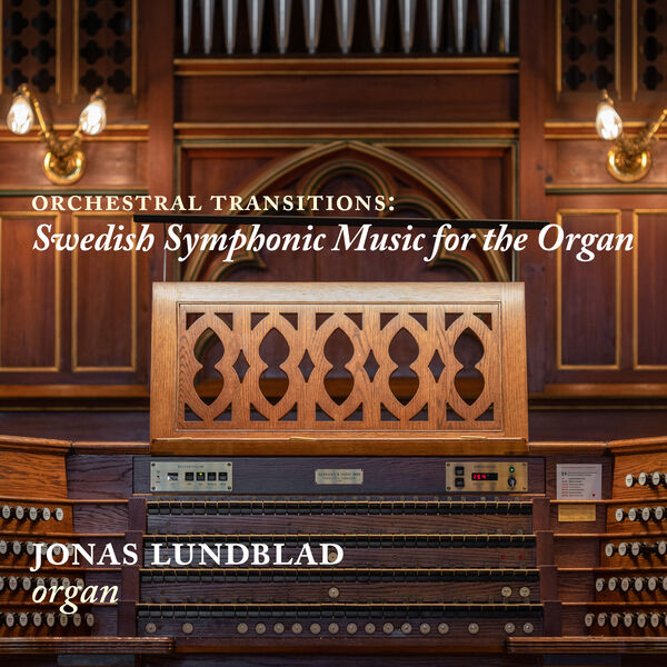 Jonas Lundblad – Orchestral Transitions: Swedish Symphonic Music for the Organ (2023) [Official Digital Download 24bit/96kHz]