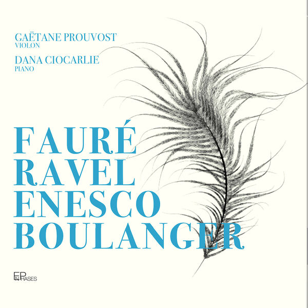 Gaëtane Prouvost & Dana Ciocarlie – Fauré, Ravel, Enesco & Boulanger (2023) [FLAC 24bit/96kHz]