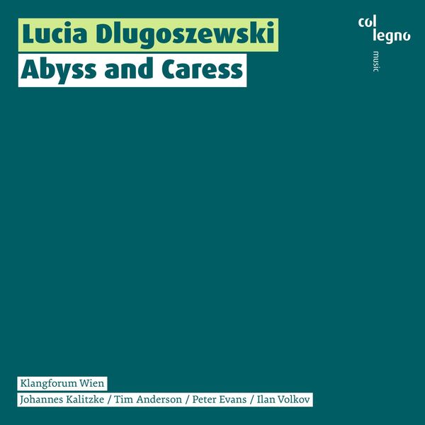 Klangforum Wien, Peter Evans, Johannes Kalitzke, Tim Anderson, Ilan Volkov – Lucia Dlugoszewski: Abyss and Caress (2023) [FLAC 24bit/96kHz]