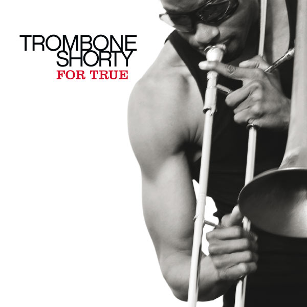 Trombone Shorty – For True (2011/2012) [Official Digital Download 24bit/96kHz]