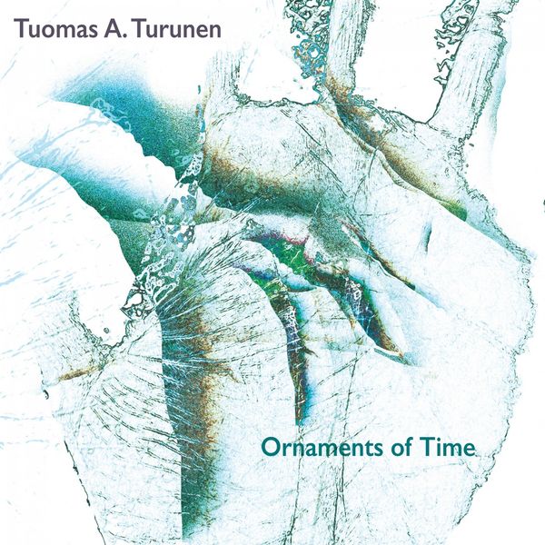 Tuomas Antero Turunen – Ornaments of Time (2018) [Official Digital Download 24bit/96kHz]