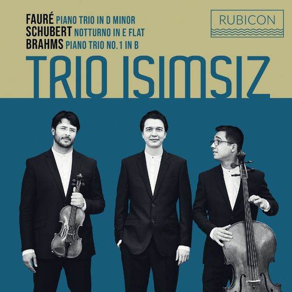 Trio Isimsiz – Fauré: Piano Trio – Schubert: Notturno in E-Flat – Brahms: Piano Trio No. 1 in B-Flat (2020) [Official Digital Download 24bit/96kHz]