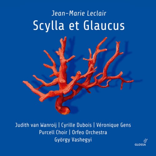 Purcell Choir, Orfeo Orchestra, György Vashegy – Jean-Marie Leclair: Scylla et Glaucus (2023) [FLAC 24 bit, 44,1 kHz]
