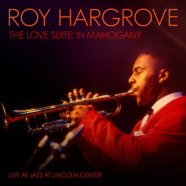 Roy Hargrove - The Love Suite: In Mahogany (2023) [FLAC 24bit/96kHz] Download