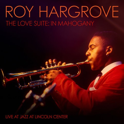 Roy Hargrove – The Love Suite: In Mahogany (2023) [FLAC 24 bit, 96 kHz]