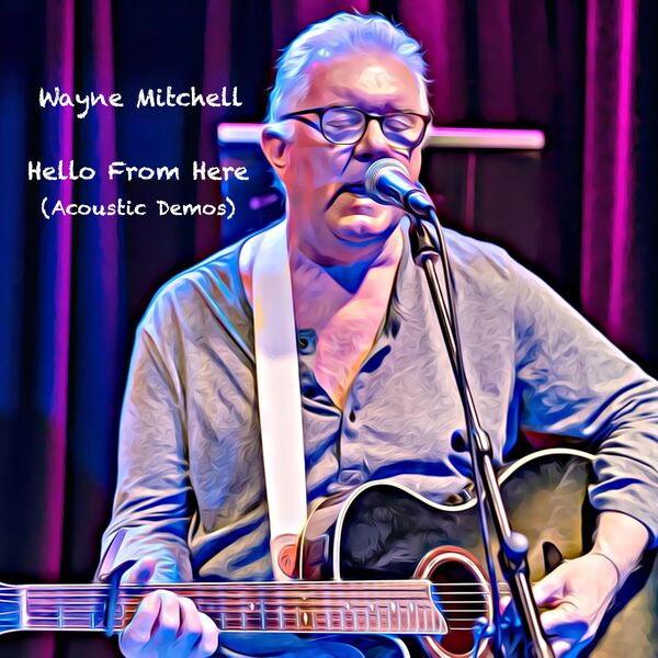 Wayne Mitchell - Hello From Here (Acoustic Demos) (2023) [FLAC 24bit/44,1kHz] Download