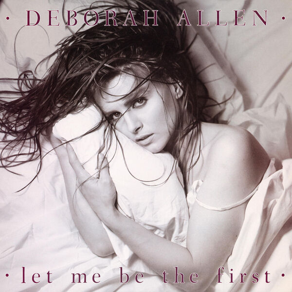 Deborah Allen – Let Me Be The First (Remastered Expanded Edition) (1984/2023) [Official Digital Download 24bit/192kHz]