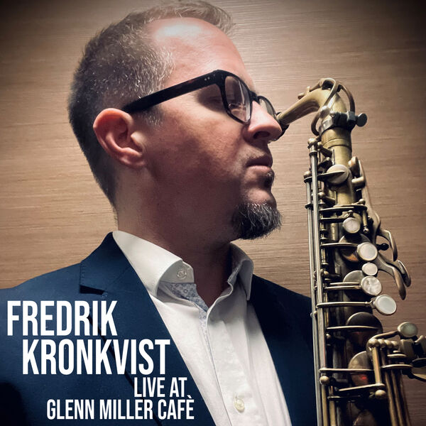 Fredrik Kronkvist – Live at Glenn Miller Café (2023) [Official Digital Download 24bit/44,1kHz]