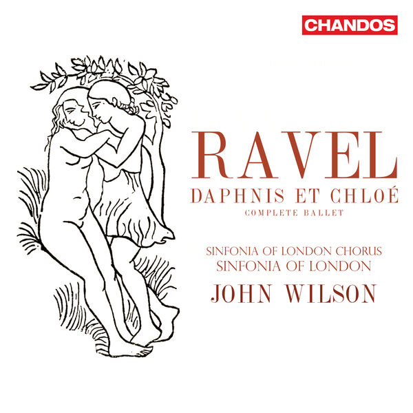 Sinfonia of London Chorus, Sinfonia of London & John Wilson – Ravel: Daphnis et Chloé (Complete Ballet) (2023) [Official Digital Download 24bit/96kHz]