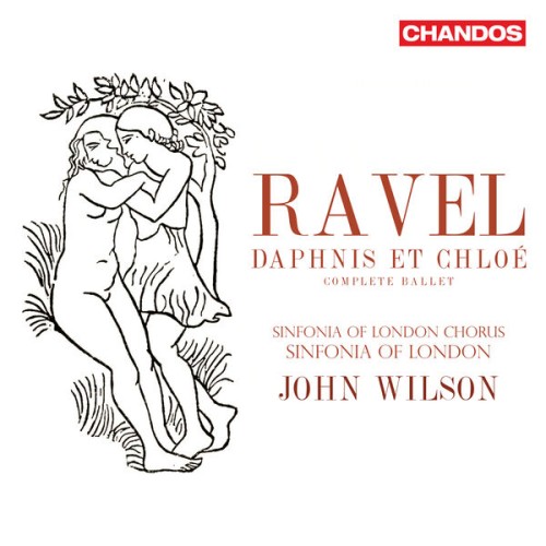 Sinfonia of London Chorus, Sinfonia of London, John Wilson – Ravel: Daphnis et Chloé (Complete Ballet) (2023) [FLAC 24 bit, 96 kHz]