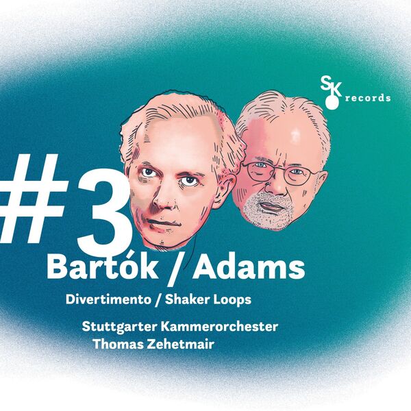 Stuttgarter Kammerorchester, Thomas Zehetmair - #3 Bartók / Adams: Divertimento / Shaker Loops (2023) [FLAC 24bit/96kHz]