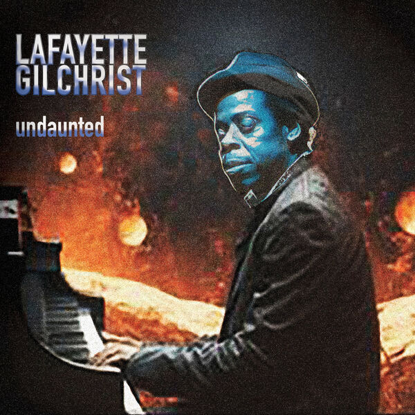 Lafayette Gilchrist - Undaunted (2023) [FLAC 24bit/96kHz] Download