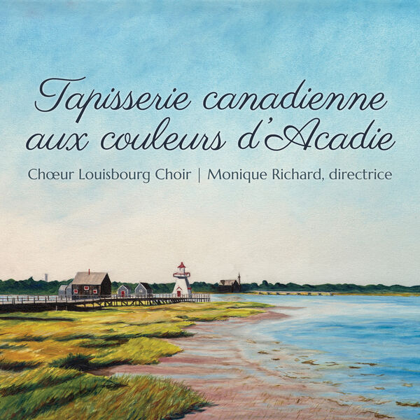 Choeur Louisbourg, Monique Richard - Tapisserie canadienne aux couleurs d'Acadie (2023) [FLAC 24bit/96kHz] Download