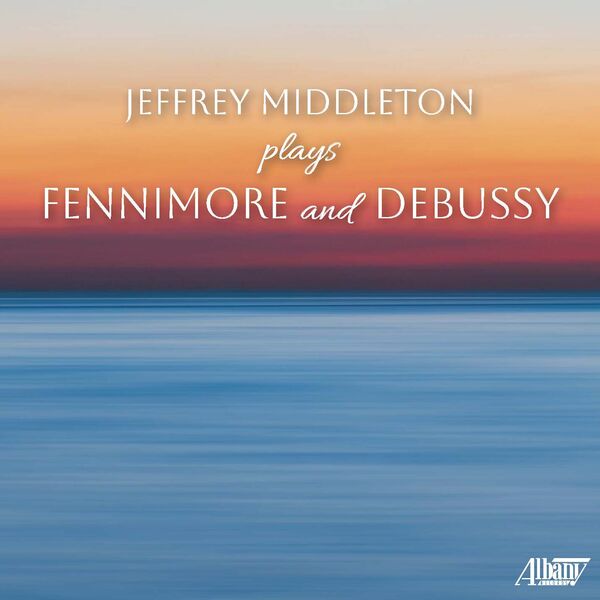 Jeffrey Middleton - Jeffrey Middleton Plays Fennimore & Debussy (2023) [FLAC 24bit/96kHz] Download