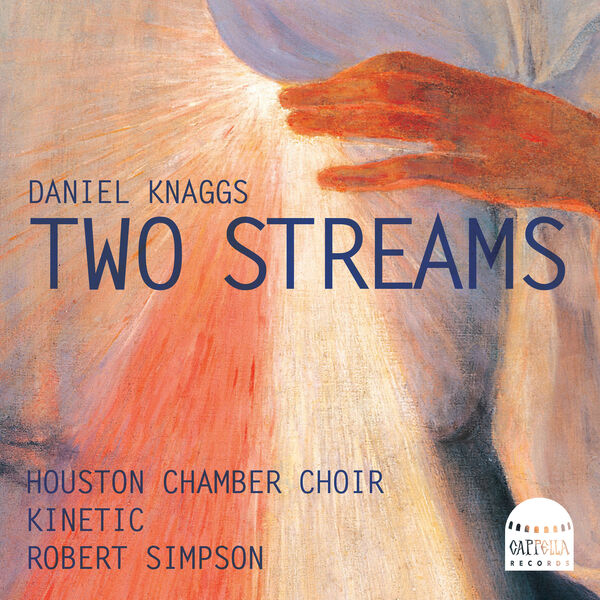Houston Chamber Choir, Kinetic & Robert Simpson – Daniel Knaggs: Two Streams (Sung in English) (2023) [Official Digital Download 24bit/192kHz]