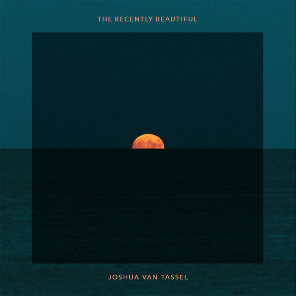 Joshua Van Tassel - The Recently Beautiful (2023) [FLAC 24bit/48kHz] Download