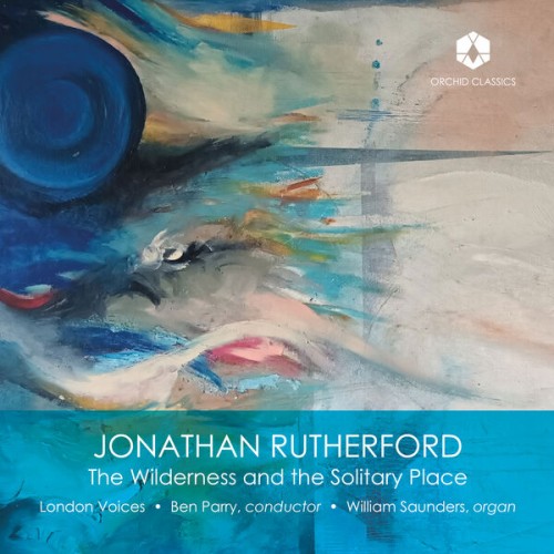 London Voices, William Saunders, Ben Parry – Jonathan Rutherford: The Wilderness and the Solitary Place (2023) [FLAC 24 bit, 48 kHz]