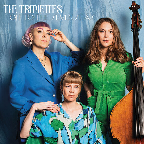 The Triplettes - Off To The Seven Seas (2023) [FLAC 24bit/44,1kHz] Download