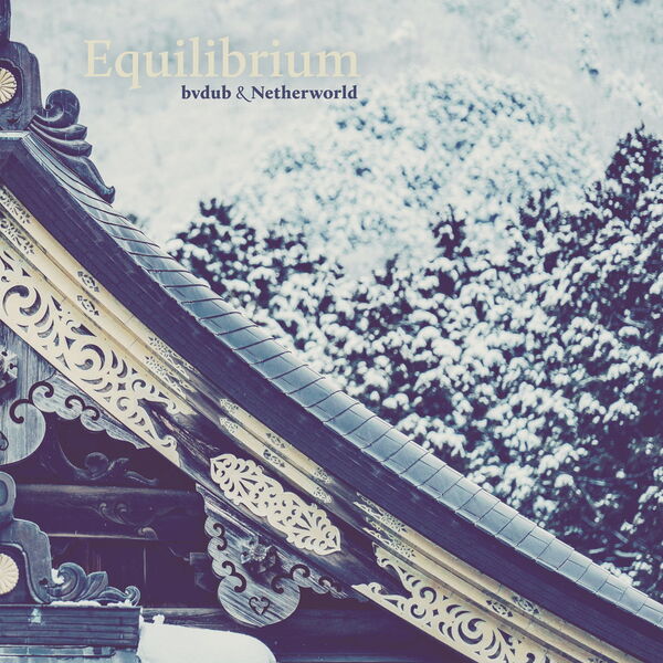 bvdub & Netherworld – Equilibrium (2022) [Official Digital Download 24bit/44,1kHz]