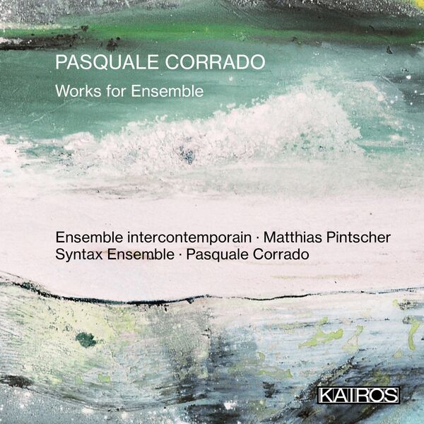 Ensemble Intercontemporain - Pasquale Corrado: Works for Ensemble (2023) [FLAC 24bit/48kHz]