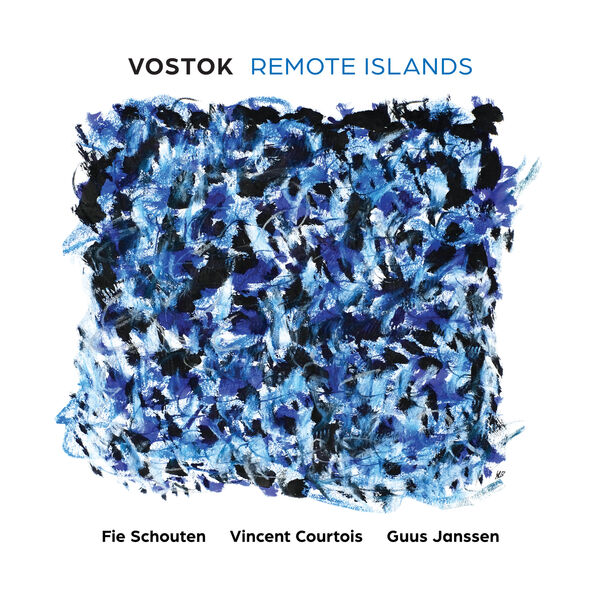 Fie Schouten, Vincent Courtois & Guus Janssen – VOSTOK: Remote Islands (2023) [Official Digital Download 24bit/48kHz]