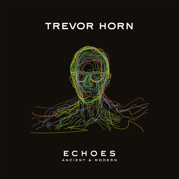 Trevor Horn - ECHOES – ANCIENT & MODERN (2023) [FLAC 24bit/192kHz] Download