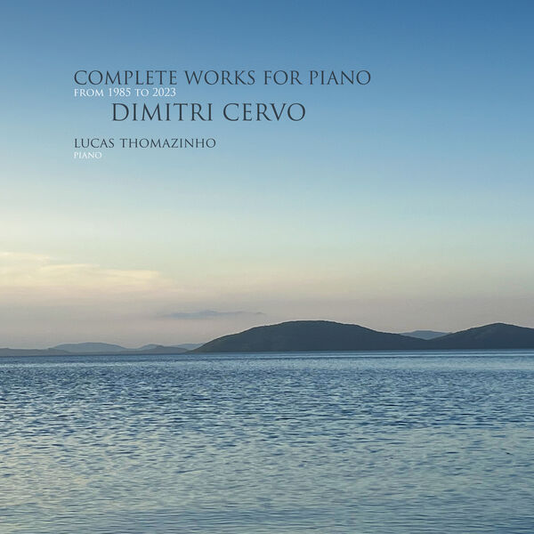 Lucas Thomazinho – Dimitri Cervo: Complete Works for Piano from 1985 to 2023 (2023) [FLAC 24bit/96kHz]