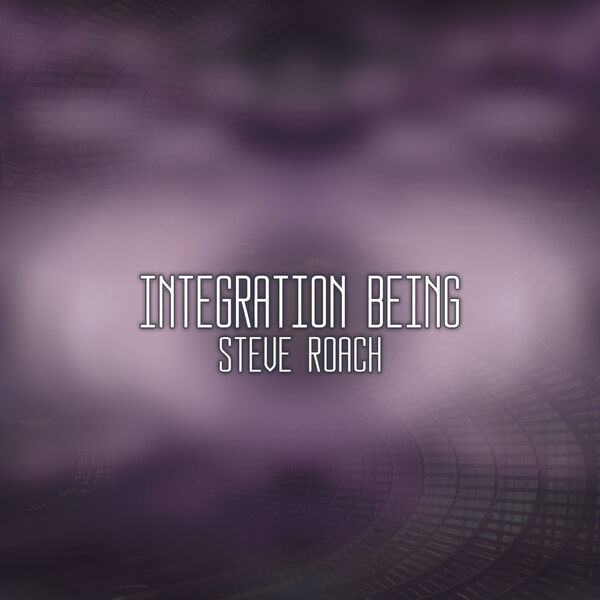 Steve Roach – Integration Being (2023) [FLAC 24bit/96kHz]