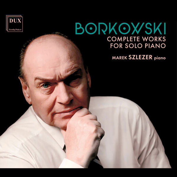 Marek Szlezer - Marian Borkowski: Complete Works for Solo Piano (2023) [FLAC 24bit/96kHz] Download