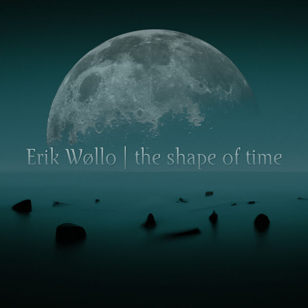 Erik Wøllo - The Shape of Time (2023) [FLAC 24bit/96kHz]