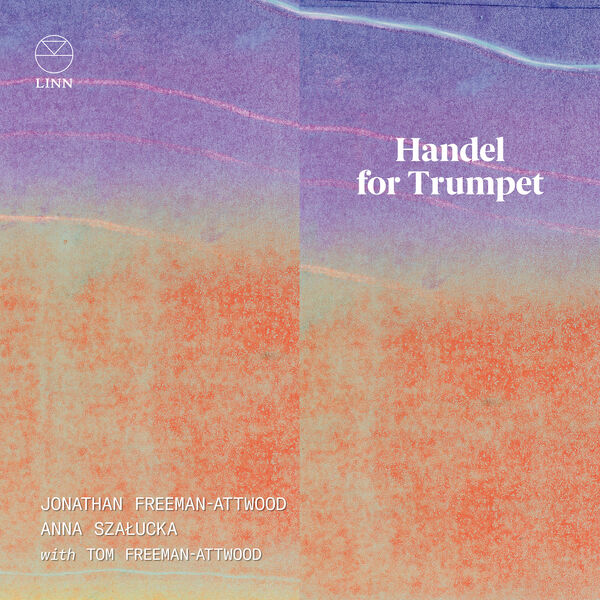 Jonathan Freeman-Attwood, Anna Szałucka with Tom Freeman – Handel for Trumpet (2024) [Official Digital Download 24bit/192kHz]