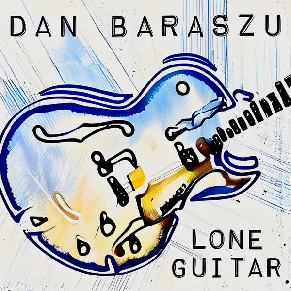 Dan Baraszu – Lone Guitar (2024) [FLAC 24bit/44,1kHz]
