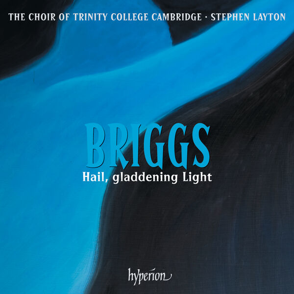 The Choir of Trinity College Cambridge, Stephen Layton – Briggs: Hail, gladdening Light & Other Works (2024) [Official Digital Download 24bit/192kHz]