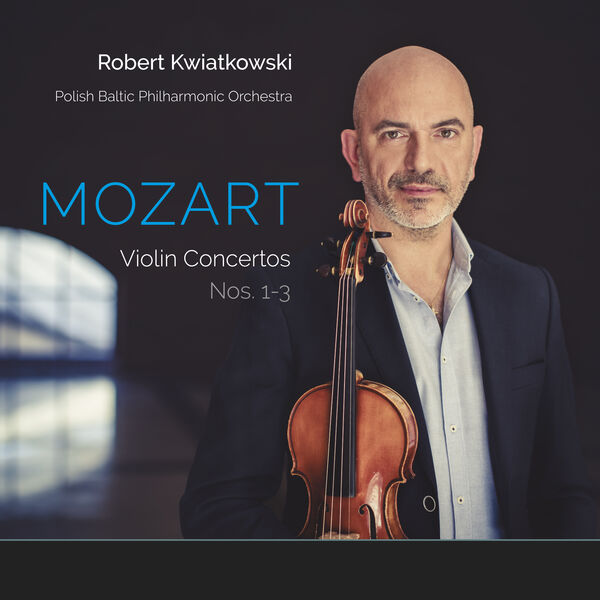 Robert Kwiatkowski - Mozart: Violin Concertos Nos. 1-3 (2024) [FLAC 24bit/96kHz]