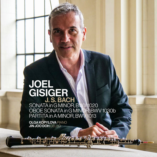 Joel Gisiger - J. S. Bach: Sonatas, BWV 1020 - 1030b & Partita in A Minor, BWV 1013 (2024) [FLAC 24bit/192kHz] Download