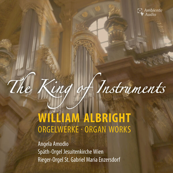 Angela Amodio - Albright: The King of Instruments & Other Organ Works (2024) [FLAC 24bit/96kHz] Download