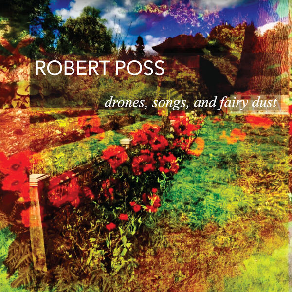 Robert Poss – Drones, Songs and Fairy Dust (2024) [FLAC 24bit/44,1kHz]