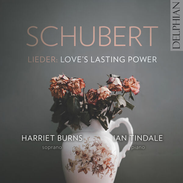 Harriet Burns, Ian Tindale – Schubert Lieder: Love’s Lasting Power (2024) [FLAC 24bit/96kHz]