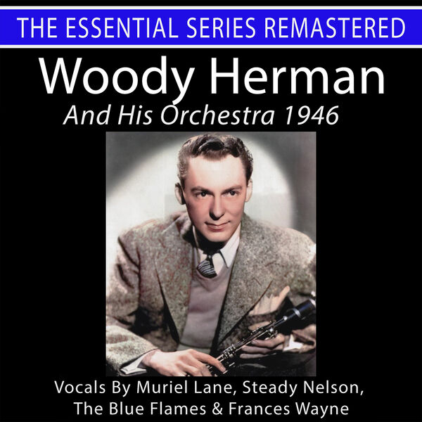 Woody Herman – Woody Herman and His Orchestra 1946 – The Essential Series  (2024) [Official Digital Download 24bit/48kHz]