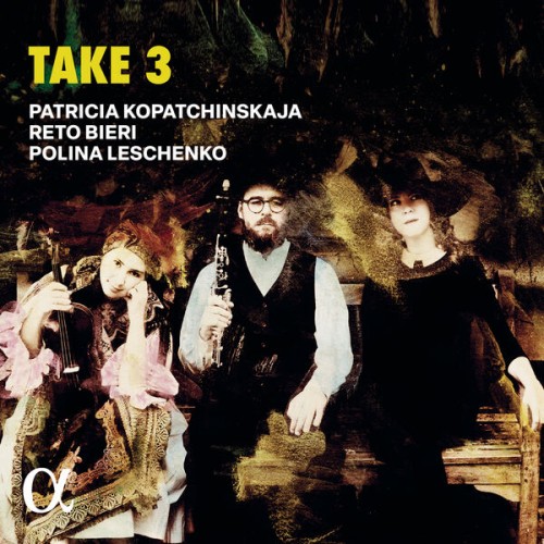 Patricia Kopatchinskaja, Reto Bieri, Polina Leschenko – Take 3 (2024) [FLAC 24 bit, 192 kHz]