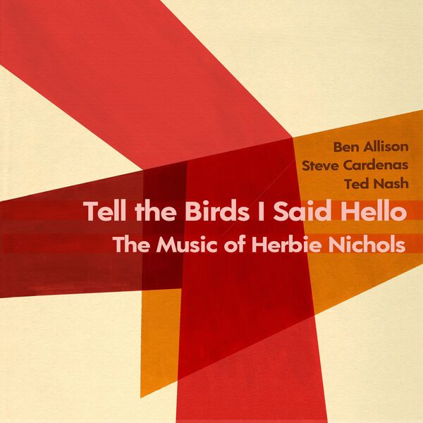 Ben Allison, Steve Cardenas & Ted Nash – Tell the Birds I Said Hello: The Music of Herbie Nichols (2024) [Official Digital Download 24bit/96kHz]